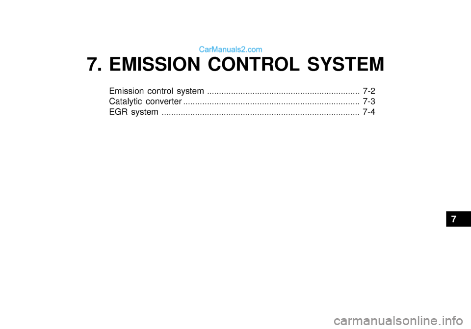 Hyundai Getz 2003 Owners Manual 7. EMISSION CONTROL SYSTEM
Emission control system ................................................................ 7-2
Catalytic converter ........................................................... Hyundai Getz 2003 Owners Manual 7. EMISSION CONTROL SYSTEM
Emission control system ................................................................ 7-2
Catalytic converter ...........................................................
