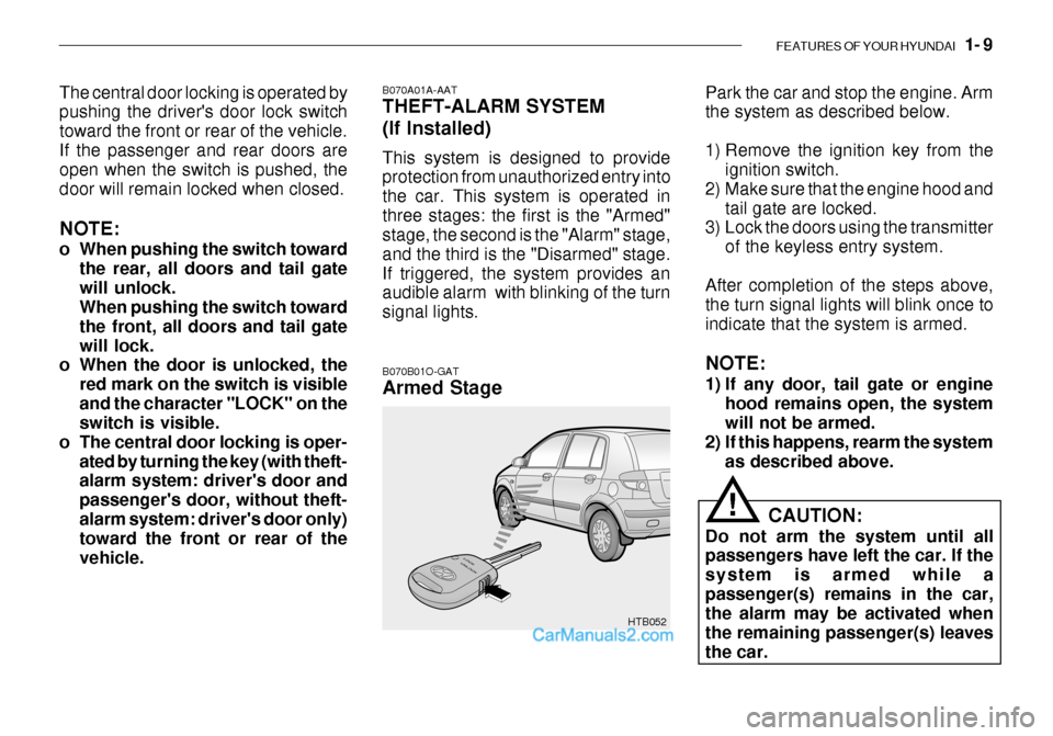 Hyundai Getz 2003  Owners Manual FEATURES OF YOUR HYUNDAI   1- 9
HTB052 Park the car and stop the engine. Arm the system as described below. 
1) Remove the ignition key from the
ignition switch.
2) Make sure that the engine hood and 