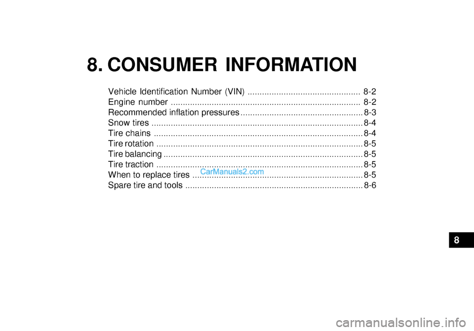 Hyundai Getz 2003 Owners Manual 8. CONSUMER INFORMATION
Vehicle Identification Number (VIN) ............................................... 8-2
Engine number ......................................................................... Hyundai Getz 2003 Owners Manual 8. CONSUMER INFORMATION
Vehicle Identification Number (VIN) ............................................... 8-2
Engine number .........................................................................