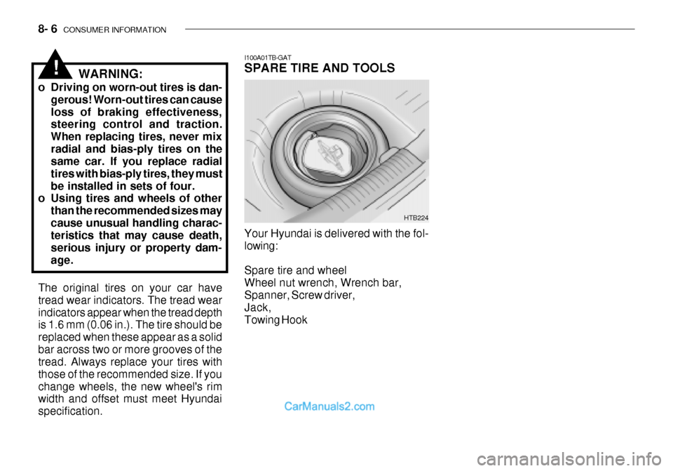 Hyundai Getz 2003 Owners Manual 8- 6 CONSUMER INFORMATION
I100A01TB-GAT SPARE TIRE AND TOOLS Your Hyundai is delivered with the fol- lowing: Spare tire and wheel Wheel nut wrench, Wrench bar, Spanner, Screw driver, Jack,Towing Hook Hyundai Getz 2003 Owners Manual 8- 6 CONSUMER INFORMATION
I100A01TB-GAT SPARE TIRE AND TOOLS Your Hyundai is delivered with the fol- lowing: Spare tire and wheel Wheel nut wrench, Wrench bar, Spanner, Screw driver, Jack,Towing Hook