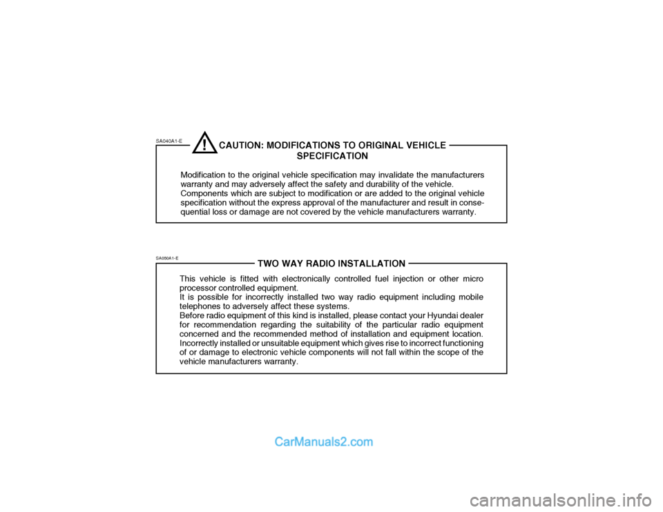 Hyundai Getz 2003 Owners Manual SA040A1-ESA050A1-E
TWO WAY RADIO INSTALLATION
This vehicle is fitted with electronically controlled fuel injection or other micro processor controlled equipment. It is possible for incorrectly install Hyundai Getz 2003 Owners Manual SA040A1-ESA050A1-E
TWO WAY RADIO INSTALLATION
This vehicle is fitted with electronically controlled fuel injection or other micro processor controlled equipment. It is possible for incorrectly install