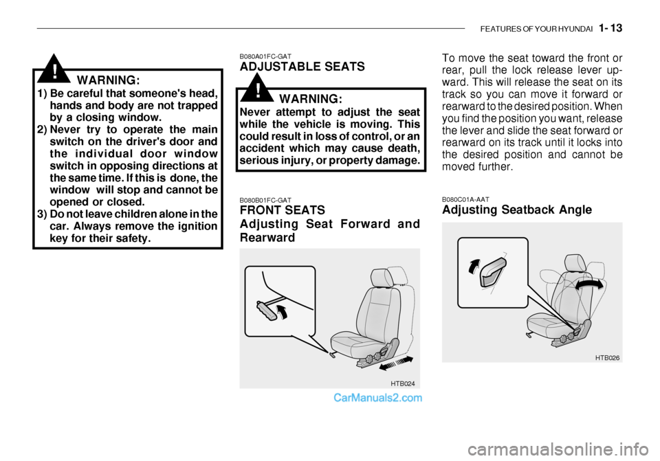 Hyundai Getz 2003  Owners Manual FEATURES OF YOUR HYUNDAI   1- 13
HTB026
HTB024
B080A01FC-GAT ADJUSTABLE SEATS B080B01FC-GAT FRONT SEATS Adjusting Seat Forward andRearward
To move the seat toward the front or rear, pull the lock rele