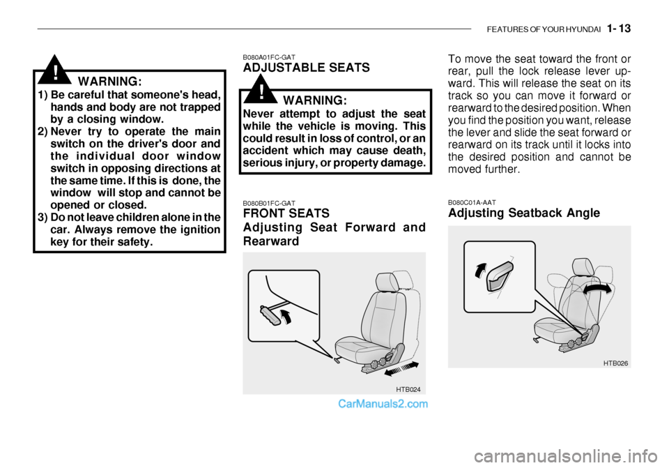 Hyundai Getz 2003 Owners Guide FEATURES OF YOUR HYUNDAI 1- 13
HTB026
HTB024
B080A01FC-GAT ADJUSTABLE SEATS B080B01FC-GAT FRONT SEATS Adjusting Seat Forward andRearward
To move the seat toward the front or rear, pull the lock rele Hyundai Getz 2003 Owners Guide FEATURES OF YOUR HYUNDAI 1- 13
HTB026
HTB024
B080A01FC-GAT ADJUSTABLE SEATS B080B01FC-GAT FRONT SEATS Adjusting Seat Forward andRearward
To move the seat toward the front or rear, pull the lock rele
