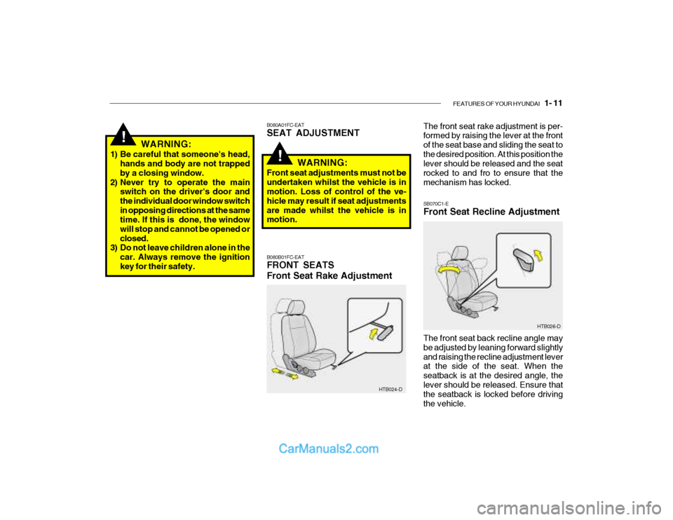 Hyundai Getz 2003 Owners Manual FEATURES OF YOUR HYUNDAI 1- 11
!
HTB026-D
HTB024-D
B080A01FC-EAT SEAT ADJUSTMENT B080B01FC-EAT FRONT SEATS Front Seat Rake Adjustment
The front seat rake adjustment is per- formed by raising the lev Hyundai Getz 2003 Owners Manual FEATURES OF YOUR HYUNDAI 1- 11
!
HTB026-D
HTB024-D
B080A01FC-EAT SEAT ADJUSTMENT B080B01FC-EAT FRONT SEATS Front Seat Rake Adjustment
The front seat rake adjustment is per- formed by raising the lev