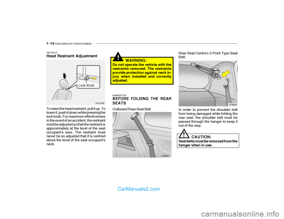 Hyundai Getz 2003  Owners Manual 1- 14  FEATURES OF YOUR HYUNDAI
!
HTB294
B099A02F-EAT BEFORE FOLDING THE REAR SEATS Outboard Rear Seat Belt
HTB300
!
Rear Seat Centres 3 Point Type Seat Belt.
Lock Knob
SB070D2-E Head Restraint Adjus