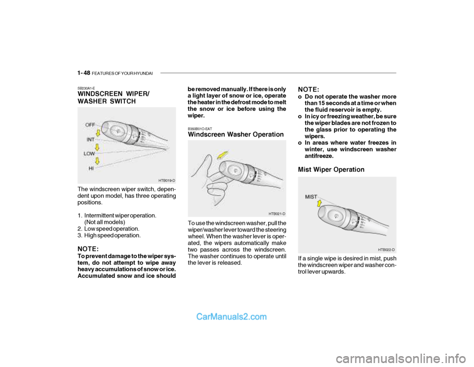 Hyundai Getz 2003  Owners Manual 1- 48  FEATURES OF YOUR HYUNDAI
HTB019-D
SB230A1-E WINDSCREEN WIPER/ WASHER SWITCH The windscreen wiper switch, depen- dent upon model, has three operating positions. 
1. Intermittent wiper operation.