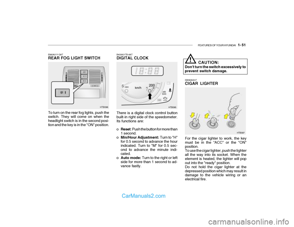 Hyundai Getz 2003 Owners Manual FEATURES OF YOUR HYUNDAI 1- 51
SB290A02-F CIGAR LIGHTER
For the cigar lighter to work, the key must be in the "ACC" or the "ON"position. To use the cigar lighter, push the lighter all the way into i Hyundai Getz 2003 Owners Manual FEATURES OF YOUR HYUNDAI 1- 51
SB290A02-F CIGAR LIGHTER
For the cigar lighter to work, the key must be in the "ACC" or the "ON"position. To use the cigar lighter, push the lighter all the way into i