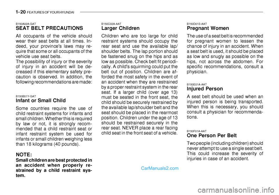 Hyundai Getz 2003  Owners Manual 1- 20  FEATURES OF YOUR HYUNDAI
B150D01S-AAT Pregnant Women The use of a seat belt is recommended for pregnant women to lessen thechance of injury in an accident. When a seat belt is used, it should b