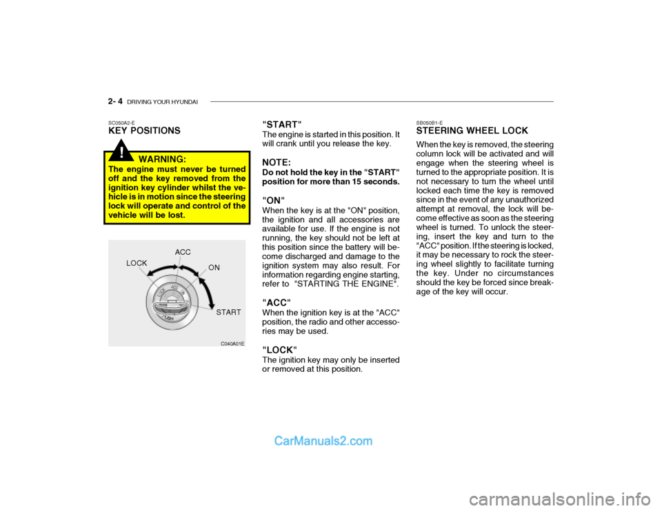 Hyundai Getz 2003  Owners Manual 2- 4  DRIVING YOUR HYUNDAI
!
"START" The engine is started in this position. It will crank until you release the key. NOTE: Do not hold the key in the "START" position for more than 15 seconds. "ON" W