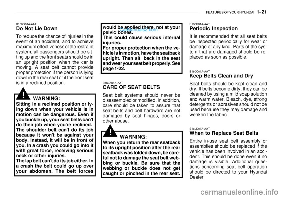Hyundai Getz 2003 Owners Guide FEATURES OF YOUR HYUNDAI 1- 21
B150G01A-AAT Do Not Lie Down To reduce the chance of injuries in the event of an accident, and to achievemaximum effectiveness of the restraint system, all passengers Hyundai Getz 2003 Owners Guide FEATURES OF YOUR HYUNDAI 1- 21
B150G01A-AAT Do Not Lie Down To reduce the chance of injuries in the event of an accident, and to achievemaximum effectiveness of the restraint system, all passengers