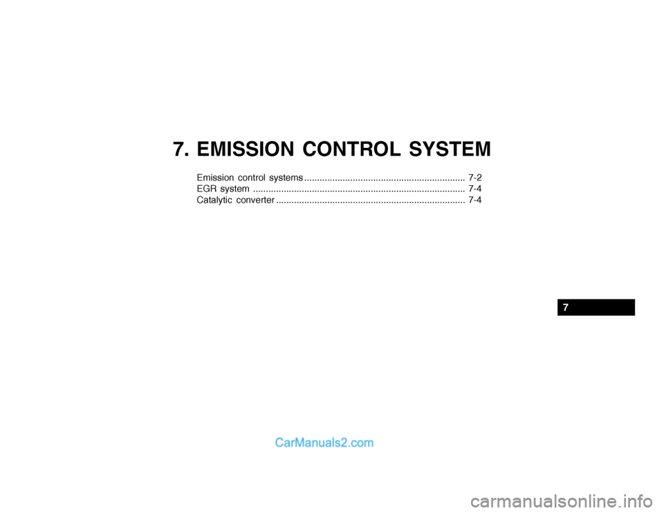 Hyundai Getz 2003 Owners Manual 7. EMISSION CONTROL SYSTEM
Emission control systems ............................................................... 7-2
EGR system .................................................................... Hyundai Getz 2003 Owners Manual 7. EMISSION CONTROL SYSTEM
Emission control systems ............................................................... 7-2
EGR system ....................................................................