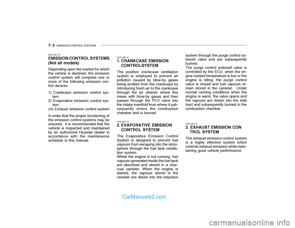 Hyundai Getz 2003 Owners Guide 7- 2  EMISSION CONTROL SYSTEMS
SH010A1-E EMISSION CONTROL SYSTEMS (Not all models) Depending upon the market for which the vehicle is destined, the emissioncontrol system will comprise one or more of 