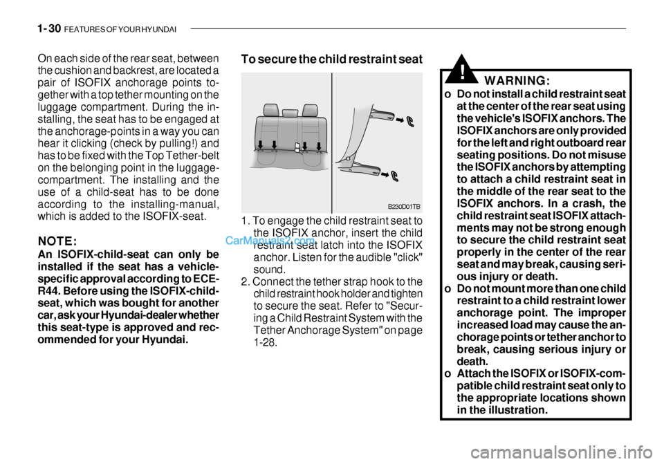 Hyundai Getz 2003  Owners Manual 1- 30  FEATURES OF YOUR HYUNDAI
On each side of the rear seat, between the cushion and backrest, are located a pair of ISOFIX anchorage points to-gether with a top tether mounting on the luggage compa