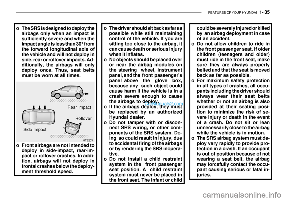 Hyundai Getz 2003 Service Manual FEATURES OF YOUR HYUNDAI 1- 35
HTB203
Rear impact
Side Impact Rollover
o Front airbags are not intended to deploy in side-impact, rear-im- pact or rollover crashes. In addi-tion, airbags will not de Hyundai Getz 2003 Service Manual FEATURES OF YOUR HYUNDAI 1- 35
HTB203
Rear impact
Side Impact Rollover
o Front airbags are not intended to deploy in side-impact, rear-im- pact or rollover crashes. In addi-tion, airbags will not de