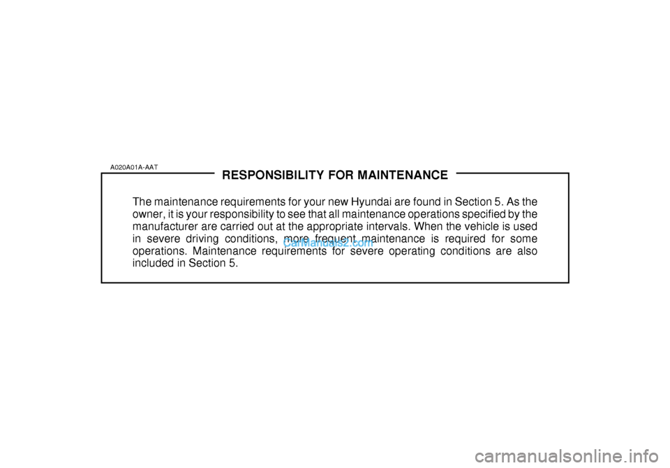 Hyundai Getz 2003  Owners Manual RESPONSIBILITY FOR MAINTENANCE
The maintenance requirements for your new Hyundai are found in Section 5. As the owner, it is your responsibility to see that all maintenance operations specified by the
