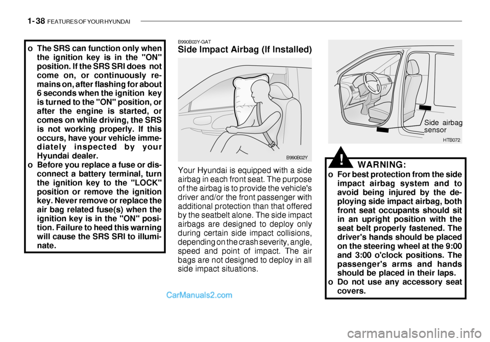 Hyundai Getz 2003  Owners Manual 1- 38  FEATURES OF YOUR HYUNDAI
B990B03Y-GAT Side Impact Airbag (If Installed) Your Hyundai is equipped with a side airbag in each front seat. The purpose of the airbag is to provide the vehicles dri