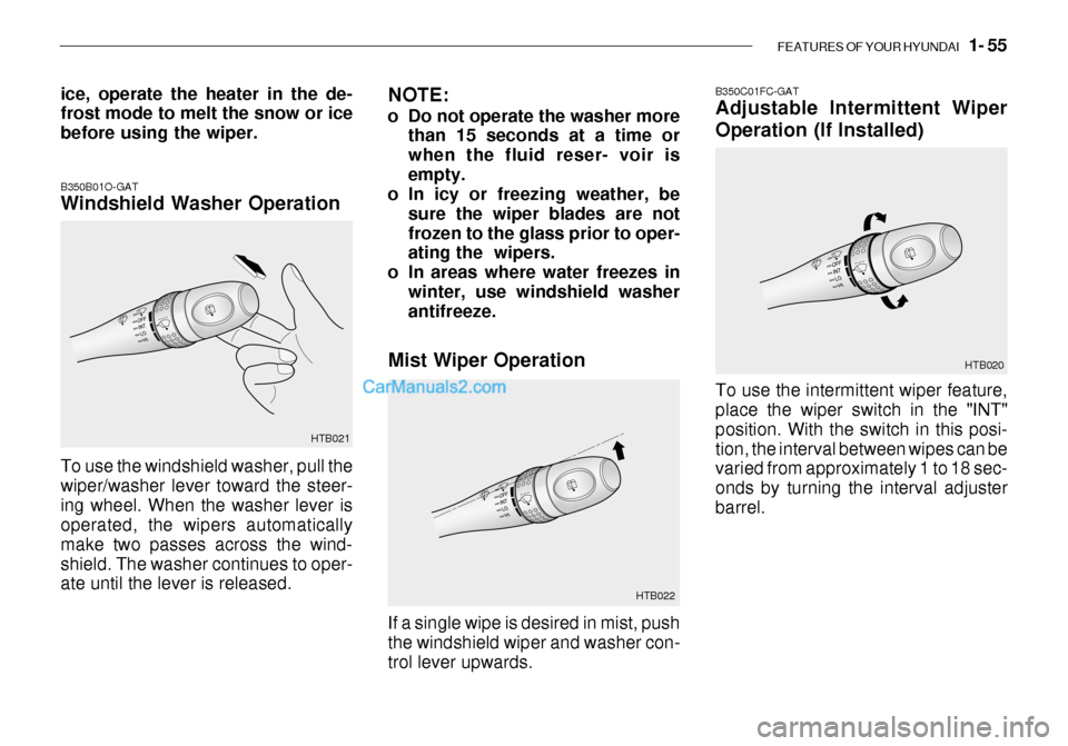 Hyundai Getz 2003  Owners Manual FEATURES OF YOUR HYUNDAI   1- 55
B350C01FC-GAT Adjustable Intermittent Wiper 
Operation (If Installed)
To use the intermittent wiper feature, place the wiper switch in the "INT" position. With the swi