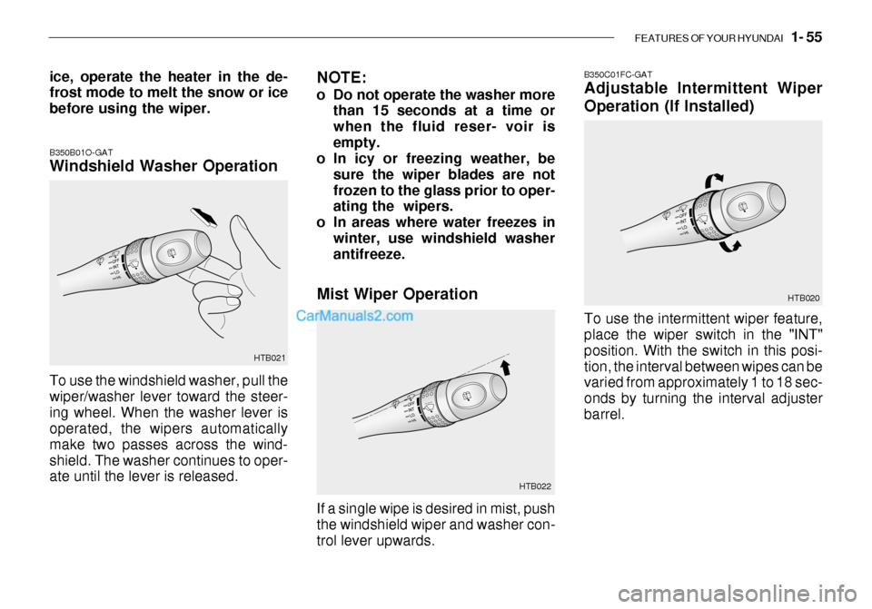 Hyundai Getz 2003 Repair Manual FEATURES OF YOUR HYUNDAI 1- 55
B350C01FC-GAT Adjustable Intermittent Wiper
Operation (If Installed)
To use the intermittent wiper feature, place the wiper switch in the "INT" position. With the swi Hyundai Getz 2003 Repair Manual FEATURES OF YOUR HYUNDAI 1- 55
B350C01FC-GAT Adjustable Intermittent Wiper
Operation (If Installed)
To use the intermittent wiper feature, place the wiper switch in the "INT" position. With the swi
