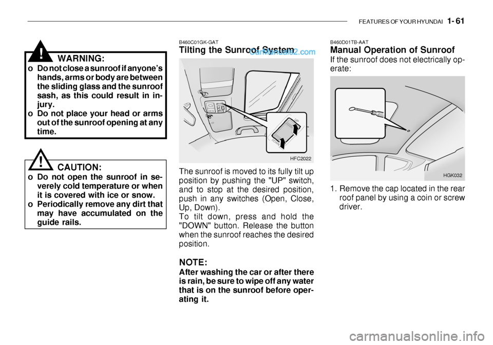 Hyundai Getz 2003 Manual PDF FEATURES OF YOUR HYUNDAI 1- 61
B460D01TB-AAT Manual Operation of Sunroof If the sunroof does not electrically op- erate:
HGK032
1. Remove the cap located in the rear roof panel by using a coin or sc Hyundai Getz 2003 Manual PDF FEATURES OF YOUR HYUNDAI 1- 61
B460D01TB-AAT Manual Operation of Sunroof If the sunroof does not electrically op- erate:
HGK032
1. Remove the cap located in the rear roof panel by using a coin or sc