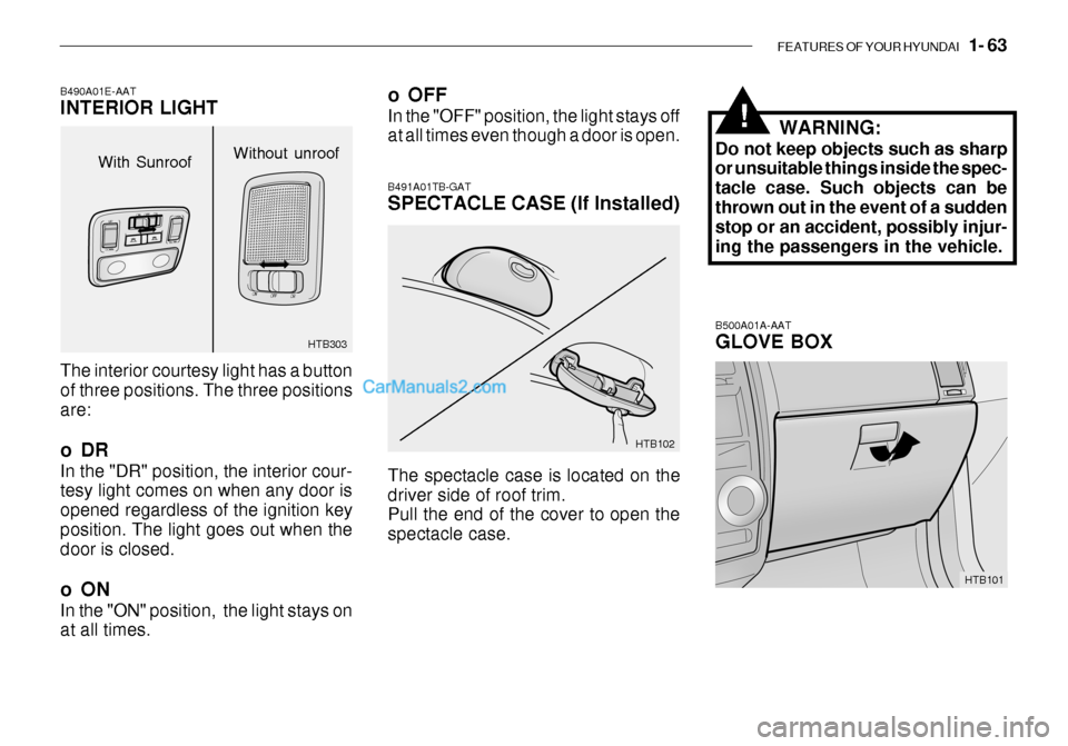 Hyundai Getz 2003 Manual PDF FEATURES OF YOUR HYUNDAI 1- 63
B500A01A-AAT GLOVE BOX
HTB101
HTB102
B491A01TB-GAT SPECTACLE CASE (If Installed) The spectacle case is located on the driver side of roof trim. Pull the end of the cov Hyundai Getz 2003 Manual PDF FEATURES OF YOUR HYUNDAI 1- 63
B500A01A-AAT GLOVE BOX
HTB101
HTB102
B491A01TB-GAT SPECTACLE CASE (If Installed) The spectacle case is located on the driver side of roof trim. Pull the end of the cov