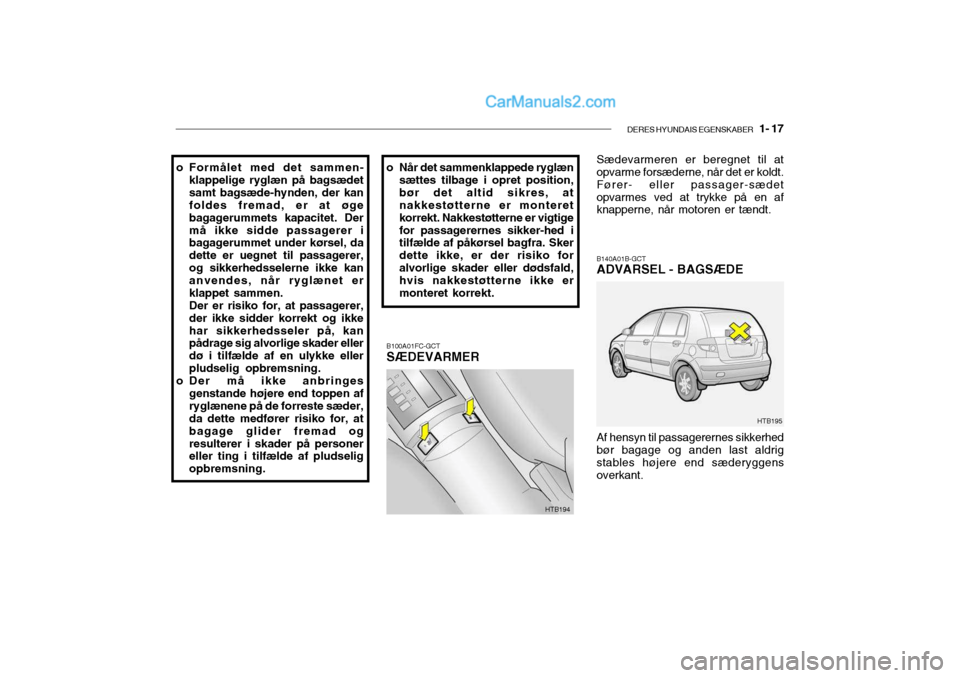 Hyundai Getz 2003 Instruktionsbog (in Danish) DERES HYUNDAIS EGENSKABER 1- 17
B100A01FC-GCT SÆDEVARMER
o Formålet med det sammen-
klappelige ryglæn på bagsædet samt bagsæde-hynden, der kan foldes fremad, er at øge bagagerummets kapacitet Hyundai Getz 2003 Instruktionsbog (in Danish) DERES HYUNDAIS EGENSKABER 1- 17
B100A01FC-GCT SÆDEVARMER
o Formålet med det sammen-
klappelige ryglæn på bagsædet samt bagsæde-hynden, der kan foldes fremad, er at øge bagagerummets kapacitet