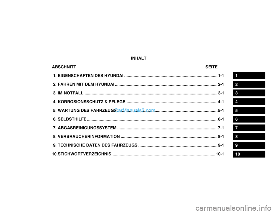 Hyundai Getz 2003  Betriebsanleitung (in German) 1
2
3
4
5
6
7
8
9
10
INHALT
ABSCHNITT                                                                                                               SEITE 
 1. EIGENSCHAFTEN DES  HYUNDAI ..............