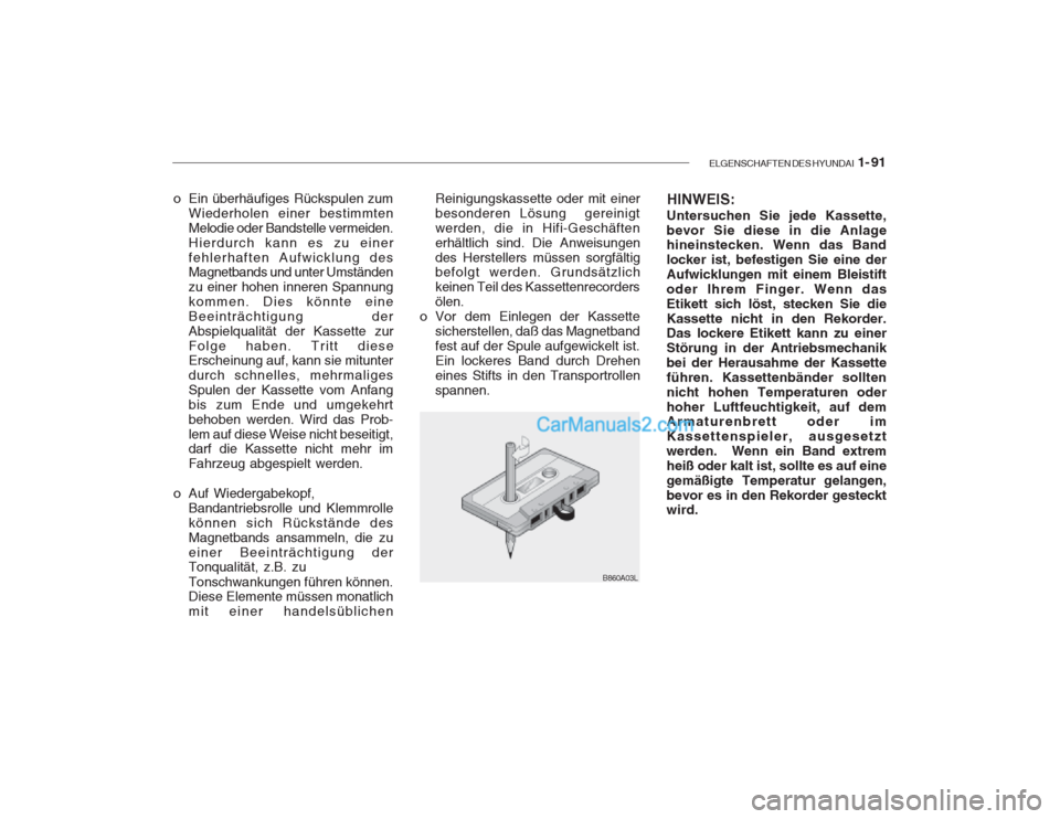 Hyundai Getz 2003 Betriebsanleitung (in German) ELGENSCHAFTEN DES HYUNDAI 1- 91
B860A03L
o Ein überhäufiges Rückspulen zum
Wiederholen einer bestimmten Melodie oder Bandstelle vermeiden.Hierdurch kann es zu einerfehlerhaften Aufwicklung des Mag Hyundai Getz 2003 Betriebsanleitung (in German) ELGENSCHAFTEN DES HYUNDAI 1- 91
B860A03L
o Ein überhäufiges Rückspulen zum
Wiederholen einer bestimmten Melodie oder Bandstelle vermeiden.Hierdurch kann es zu einerfehlerhaften Aufwicklung des Mag