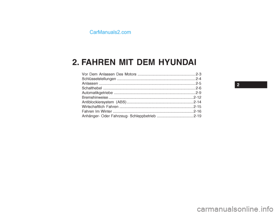 Hyundai Getz 2003 Betriebsanleitung (in German) Vor Dem Anlassen Des Motors ...................................................... 2-3
Schlüsselstellungen ......................................................................... 2-4
Anlassen .... Hyundai Getz 2003 Betriebsanleitung (in German) Vor Dem Anlassen Des Motors ...................................................... 2-3
Schlüsselstellungen ......................................................................... 2-4
Anlassen ....