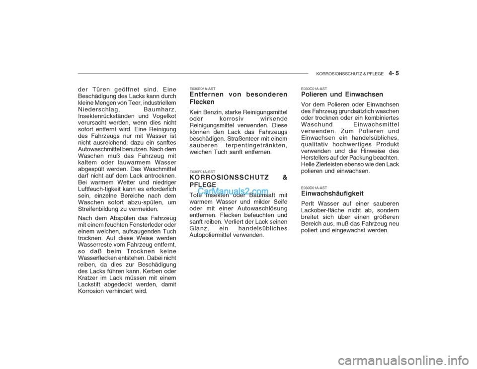 Hyundai Getz 2003 Betriebsanleitung (in German) KORROSIONSSCHUTZ & PFLEGE 4- 5
der Türen geöffnet sind. Eine Beschädigung des Lacks kann durchkleine Mengen von Teer, industriellemNiederschlag, Baumharz,Insektenrückständen und Vogelkot verur Hyundai Getz 2003 Betriebsanleitung (in German) KORROSIONSSCHUTZ & PFLEGE 4- 5
der Türen geöffnet sind. Eine Beschädigung des Lacks kann durchkleine Mengen von Teer, industriellemNiederschlag, Baumharz,Insektenrückständen und Vogelkot verur