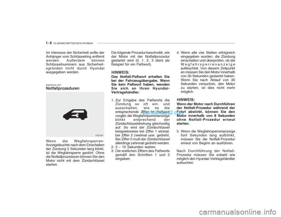 Hyundai Getz 2003 Betriebsanleitung (in German) 1- 6 ELGENSCHAFTEN DES HYUNDAI
Wenn die Wegfahrsperren- Anzeigeleuchte nach dem Einschalten der Zündung 5 Sekunden lang blinkt,ist die Wegfahrsperre gestört. Ohnedie Notfallprozeduren können Sie d Hyundai Getz 2003 Betriebsanleitung (in German) 1- 6 ELGENSCHAFTEN DES HYUNDAI
Wenn die Wegfahrsperren- Anzeigeleuchte nach dem Einschalten der Zündung 5 Sekunden lang blinkt,ist die Wegfahrsperre gestört. Ohnedie Notfallprozeduren können Sie d