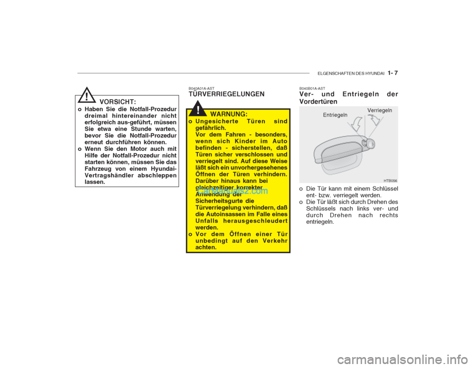 Hyundai Getz 2003  Betriebsanleitung (in German) ELGENSCHAFTEN DES HYUNDAI  1- 7
B040A01A-AST TÜRVERRIEGELUNGEN
!
VORSICHT:
o Haben Sie die Notfall-Prozedur dreimal hintereinander nicht erfolgreich aus-geführt, müssen Sie etwa eine Stunde warten,