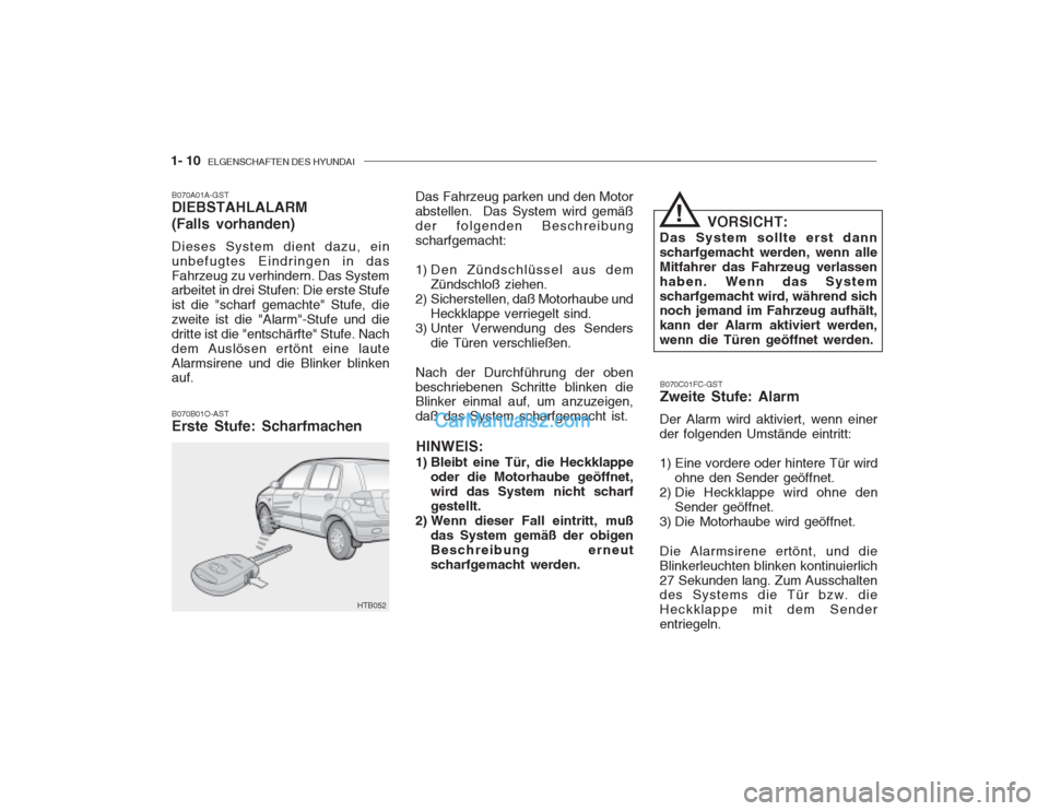 Hyundai Getz 2003  Betriebsanleitung (in German) 1- 10  ELGENSCHAFTEN DES HYUNDAI
B070B01O-AST Erste Stufe: Scharfmachen B070C01FC-GSTZweite Stufe: Alarm
Der Alarm wird aktiviert, wenn einer der folgenden Umstände eintritt: 
1) Eine vordere oder hi