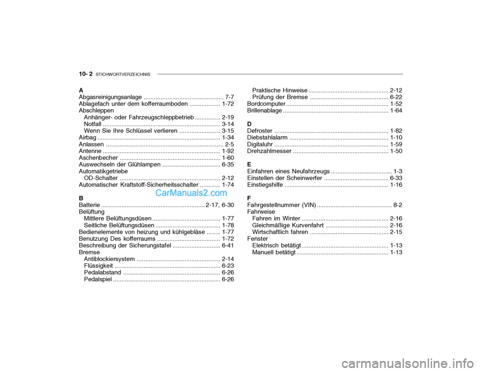 Hyundai Getz 2003  Betriebsanleitung (in German) 10- 2  STICHWORTVERZEICHNIS
A Abgasreinigungsanlage ............................................... 7-7
Ablagefach unter dem  kofferraumboden .................. 1-72
Abschleppen
Anhänger- oder Fahrze