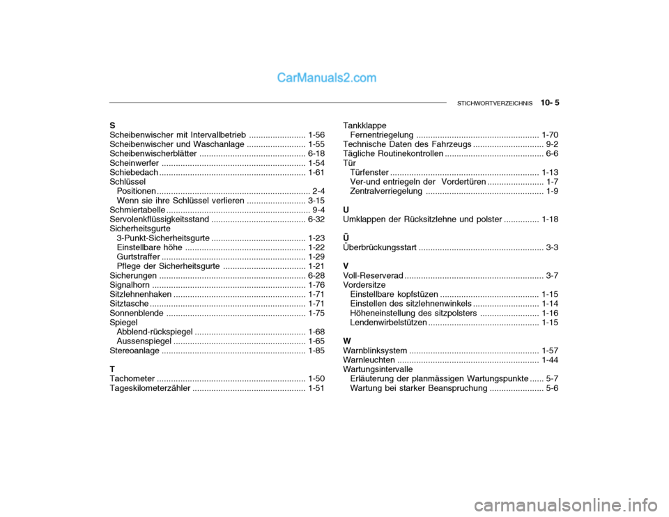 Hyundai Getz 2003  Betriebsanleitung (in German) STICHWORTVERZEICHNIS    10- 5
S Scheibenwischer mit Intervallbetrieb ........................1-56
Scheibenwischer und Waschanlage .........................1-55
Scheibenwischerblätter ................