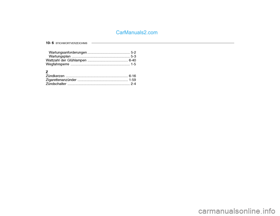 Hyundai Getz 2003  Betriebsanleitung (in German) 10- 6  STICHWORTVERZEICHNIS
Wartungsanforderungen ... ........................................ 5-2
Wartungsplan ........................................................... 5-3
Wattzahl der Glühlampen