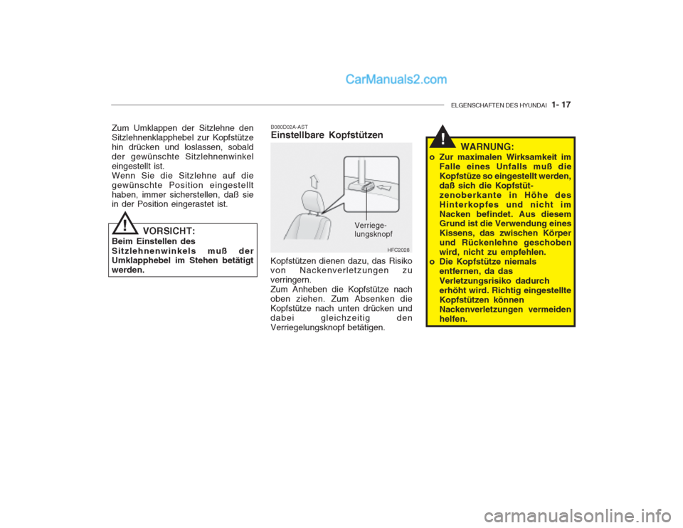 Hyundai Getz 2003  Betriebsanleitung (in German) ELGENSCHAFTEN DES HYUNDAI  1- 17
B080D02A-AST Einstellbare Kopfstützen
Kopfstützen dienen dazu, das Risikovon Nackenverletzungen zu verringern.Zum Anheben die Kopfstütze nachoben ziehen. Zum Absenk
