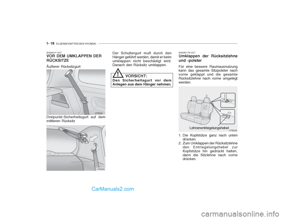 Hyundai Getz 2003  Betriebsanleitung (in German) 1- 18  ELGENSCHAFTEN DES HYUNDAI
B099A01F-AST VOR DEM UMKLAPPEN DER RÜCKSITZE Äußerer Rücksitzgurt
HTB294
HTB300
!
Dreipunkt-Sicherheitsgurt auf dem mittleren Rücksitz Der Schultergurt muß durch