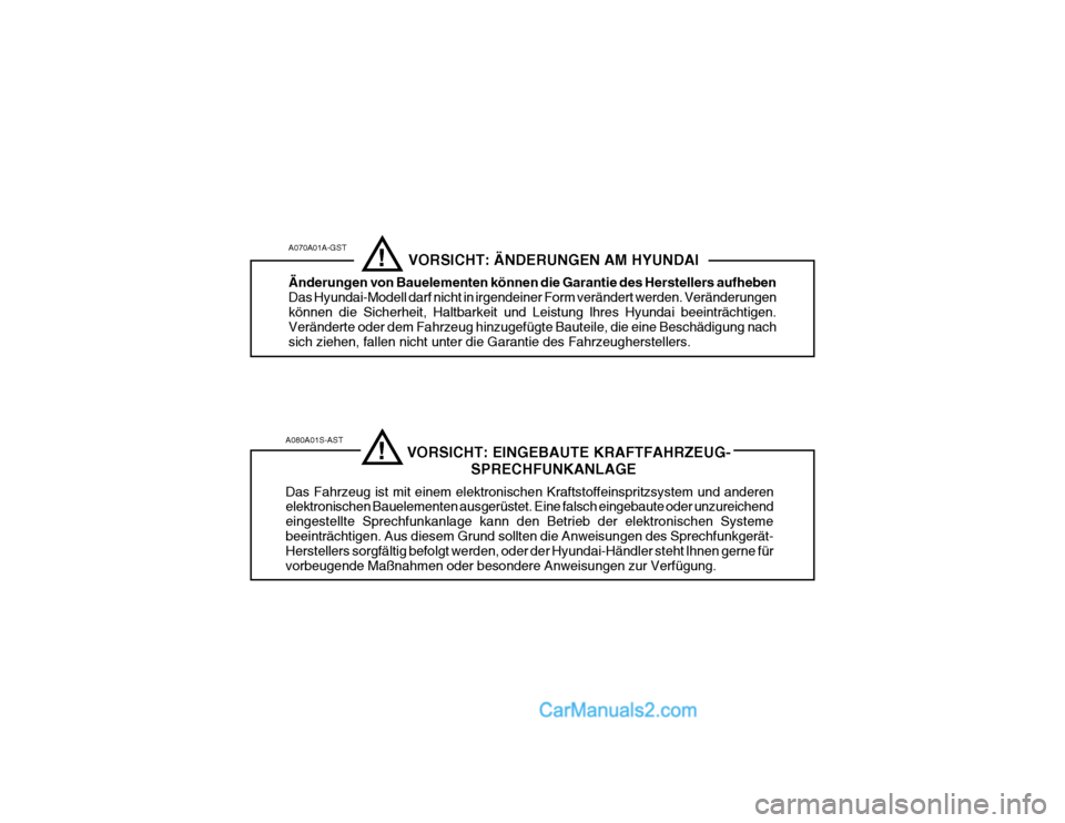 Hyundai Getz 2003  Betriebsanleitung (in German) A080A01S-AST                              VORSICHT: EINGEBAUTE KRAFTFAHRZEUG-SPRECHFUNKANLAGE
Das Fahrzeug ist mit einem elektronischen Kraftstoffeinspritzsystem und anderen elektronischen Bauelemente