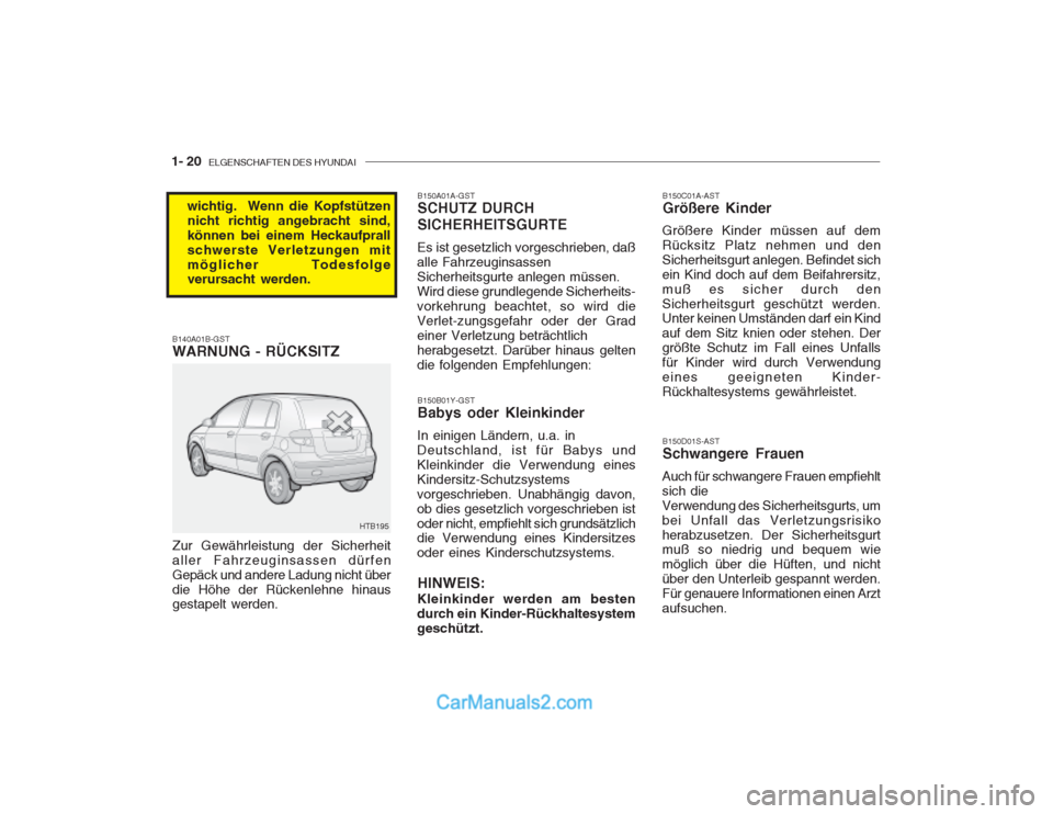 Hyundai Getz 2003  Betriebsanleitung (in German) 1- 20  ELGENSCHAFTEN DES HYUNDAI
B150C01A-AST Größere Kinder
Größere Kinder müssen auf dem Rücksitz Platz nehmen und denSicherheitsgurt anlegen. Befindet sichein Kind doch auf dem Beifahrersitz,