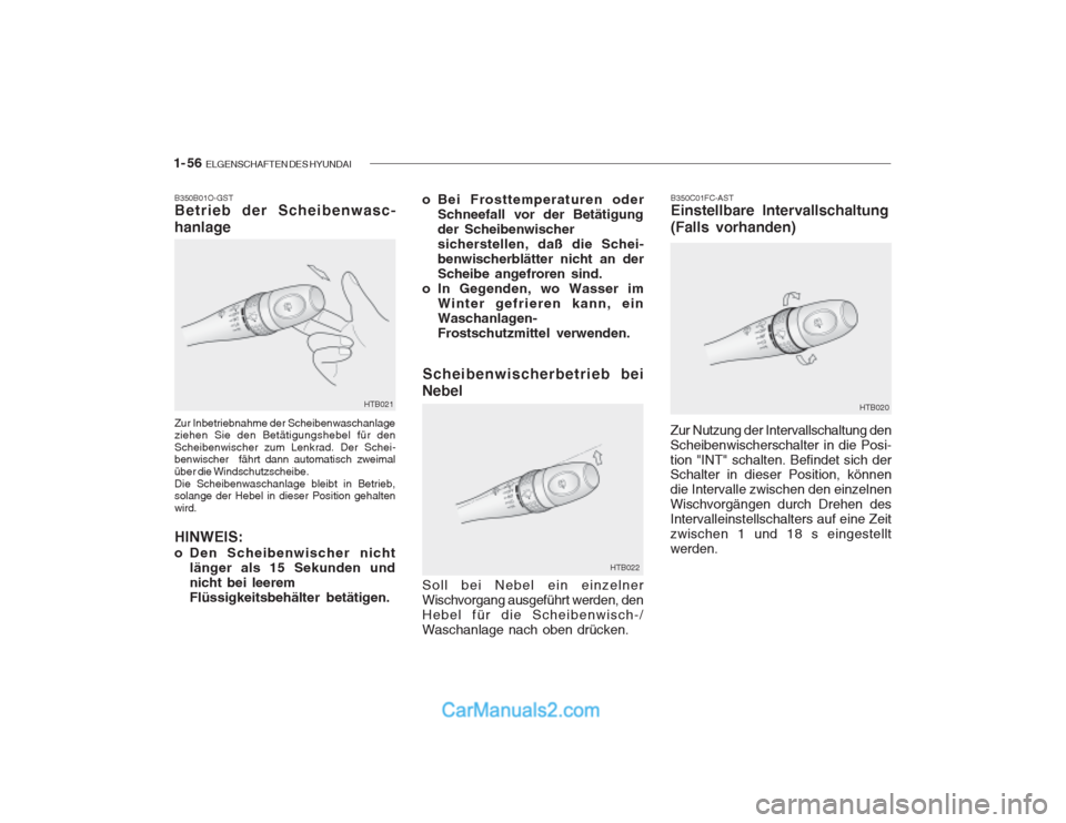 Hyundai Getz 2003  Betriebsanleitung (in German) 1- 56  ELGENSCHAFTEN DES HYUNDAI
B350C01FC-AST Einstellbare Intervallschaltung (Falls vorhanden)
Zur Nutzung der Intervallschaltung den Scheibenwischerschalter in die Posi-tion "INT" schalten. Befinde