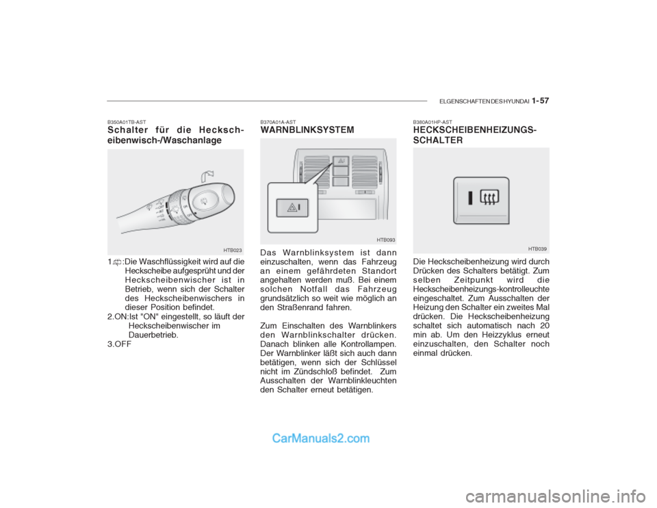 Hyundai Getz 2003  Betriebsanleitung (in German) ELGENSCHAFTEN DES HYUNDAI  1- 57
B350A01TB-AST Schalter für die Hecksch- eibenwisch-/Waschanlage 1.    :Die Waschflüssigkeit wird auf die
Heckscheibe aufgesprüht und der Heckscheibenwischer ist inB