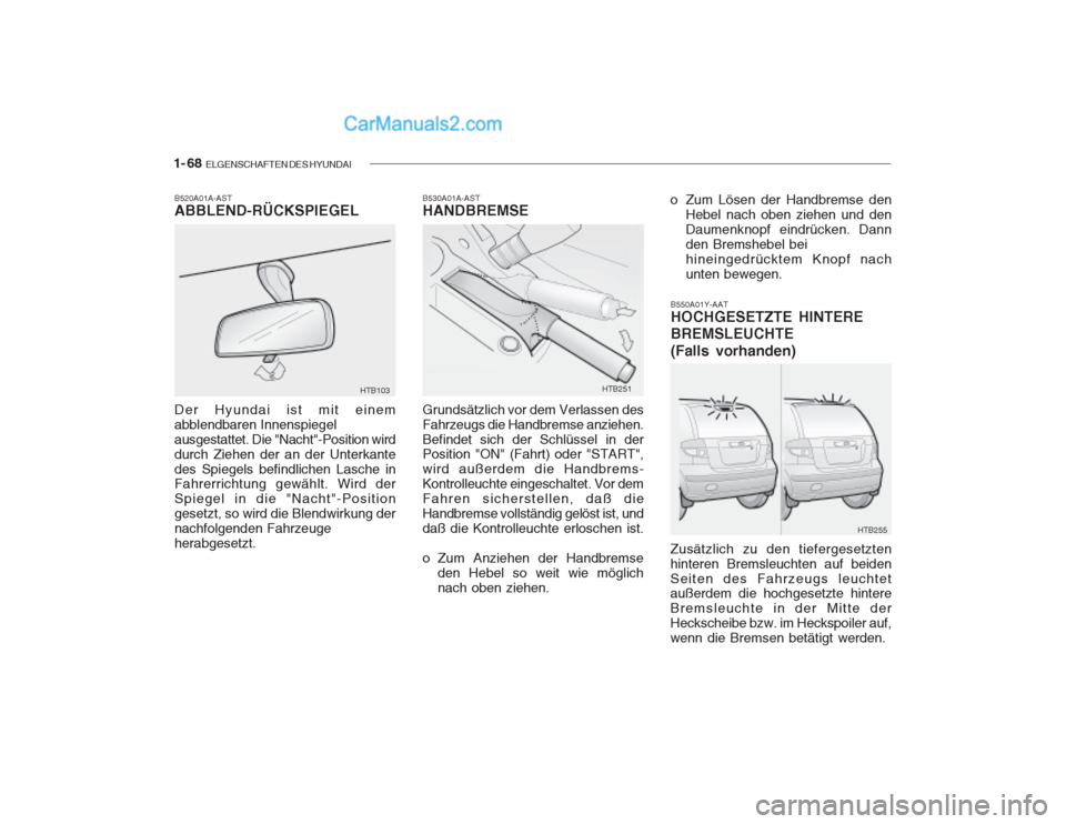 Hyundai Getz 2003  Betriebsanleitung (in German) 1- 68  ELGENSCHAFTEN DES HYUNDAI
B550A01Y-AAT HOCHGESETZTE HINTERE BREMSLEUCHTE (Falls vorhanden)
Zusätzlich zu den tiefergesetzten hinteren Bremsleuchten auf beidenSeiten des Fahrzeugs leuchtet auß