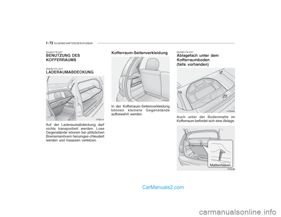 Hyundai Getz 2003  Betriebsanleitung (in German) 1- 72  ELGENSCHAFTEN DES HYUNDAI
HTB214
B545A01TB-GST BENUTZUNG DES KOFFERRAUMS B650A01FC-GST LADERAUMABDECKUNG Auf der Laderaumabdeckung darf nichts transportiert werden. Lose Gegenstände können be