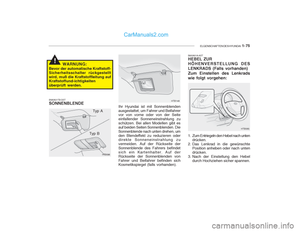 Hyundai Getz 2003  Betriebsanleitung (in German) ELGENSCHAFTEN DES HYUNDAI  1- 75
!
HTB148
Ihr Hyundai ist mit Sonnenblenden ausgestattet, um Fahrer und Beifahrer vor von vorne oder von der Seite einfallender Sonneneinstrahlung zuschützen. Bei alle