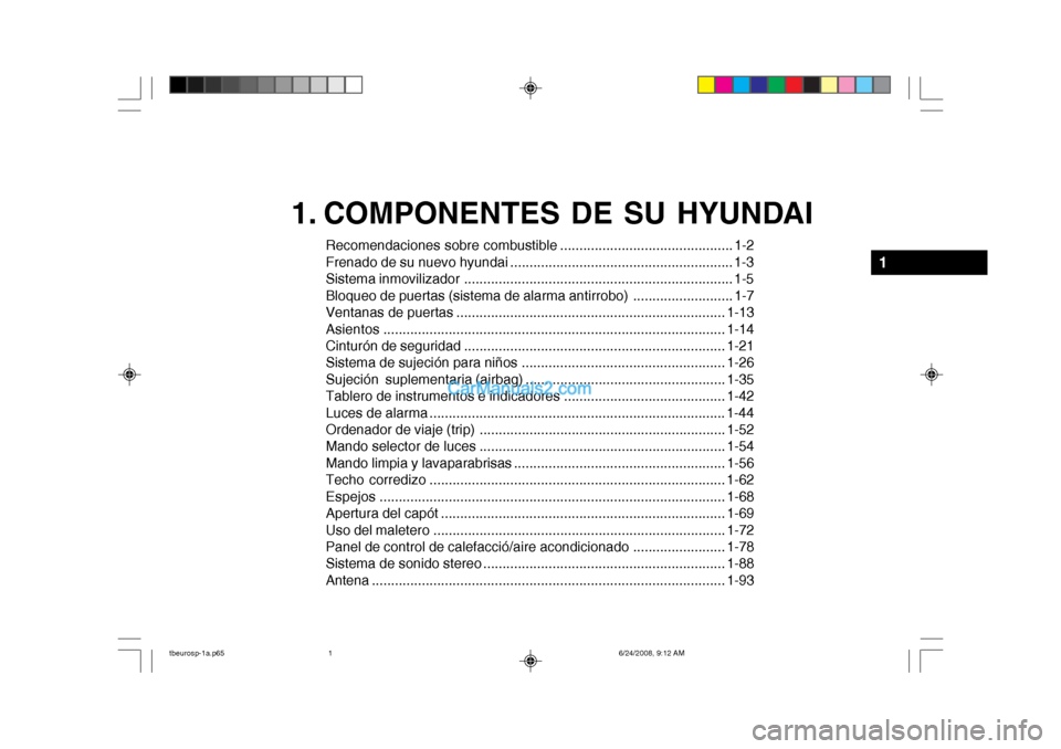 Hyundai Getz 2003  Manual del propietario (in Spanish) 1. COMPONENTES DE SU HYUNDAI
Recomendaciones sobre combustible ............................................. 1-2 
Frenado de su nuevo hyundai ..........................................................