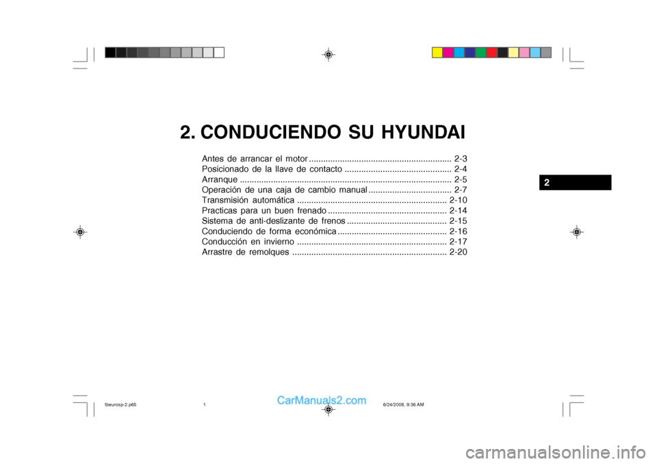 Hyundai Getz 2003  Manual del propietario (in Spanish) 2. CONDUCIENDO SU HYUNDAI
Antes de arrancar el motor ............................................................ 2-3 
Posicionado de la llave de contacto .............................................