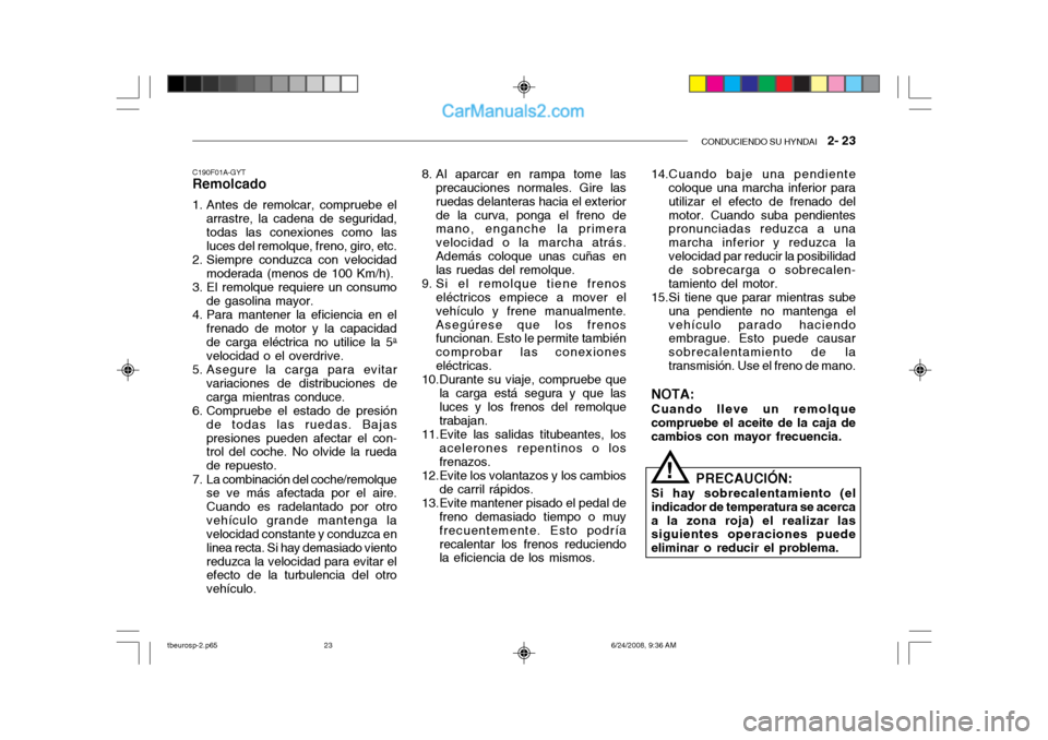 Hyundai Getz 2003 Manual del propietario (in Spanish) CONDUCIENDO SU HYNDAI 2- 23
14.Cuando baje una pendiente
coloque una marcha inferior para utilizar el efecto de frenado delmotor. Cuando suba pendientes pronunciadas reduzca a una marcha inferior y Hyundai Getz 2003 Manual del propietario (in Spanish) CONDUCIENDO SU HYNDAI 2- 23
14.Cuando baje una pendiente
coloque una marcha inferior para utilizar el efecto de frenado delmotor. Cuando suba pendientes pronunciadas reduzca a una marcha inferior y