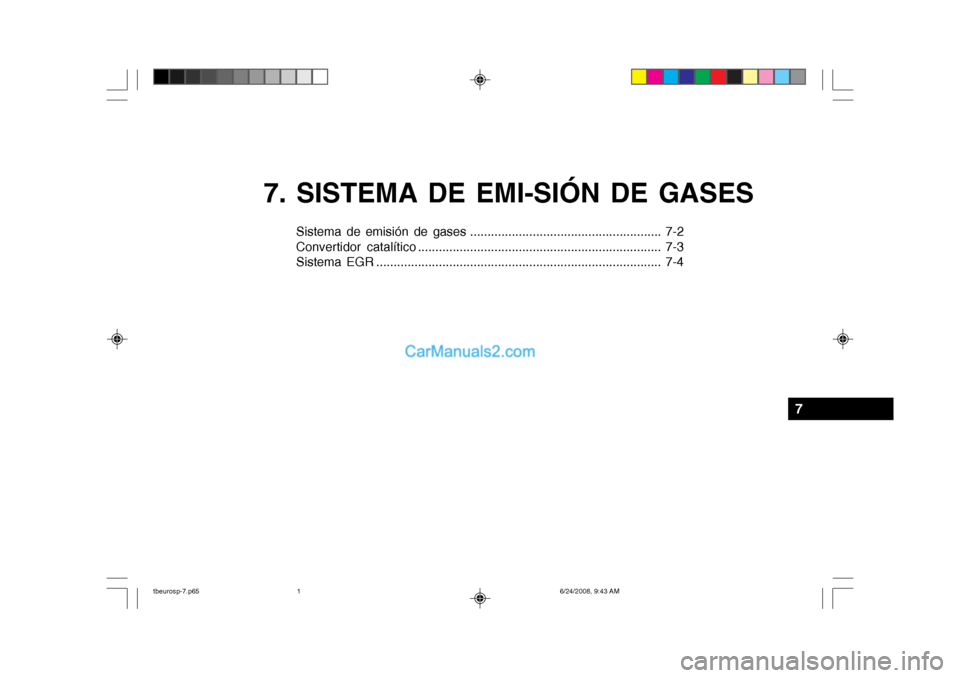 Hyundai Getz 2003  Manual del propietario (in Spanish) 7. SISTEMA DE EMI-SIÓN DE GASES
Sistema de emisión de gases ....................................................... 7-2 
Convertidor catalítico .....................................................