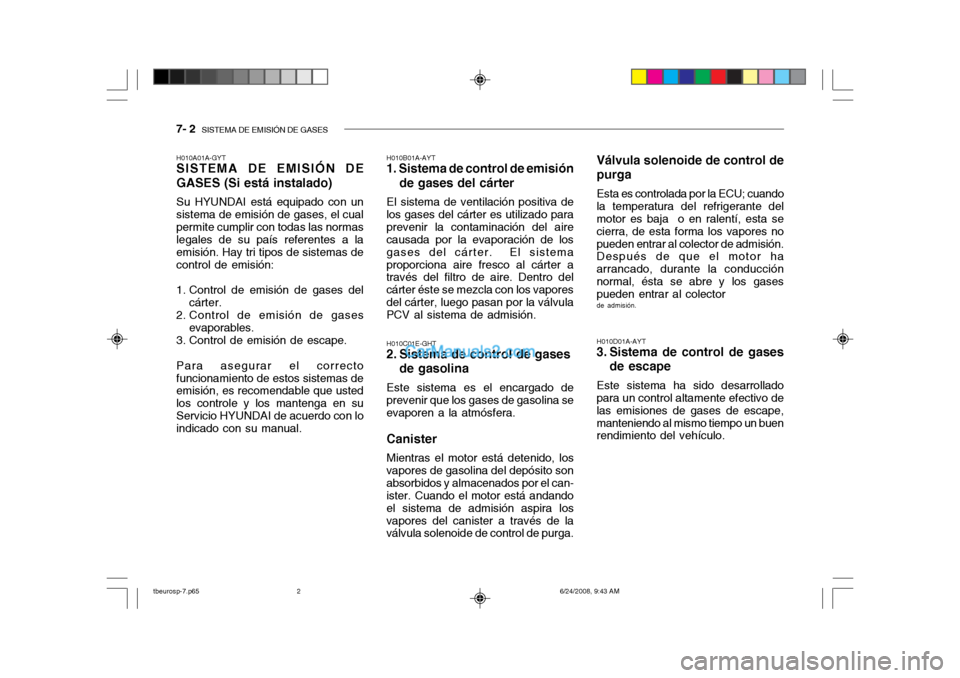 Hyundai Getz 2003  Manual del propietario (in Spanish) 7- 2  SISTEMA DE EMISIÓN DE GASES
H010D01A-AYT
3. Sistema de control de gases
de escape
Este sistema ha sido desarrollado
para un control altamente efectivo de las emisiones de gases de escape,manten