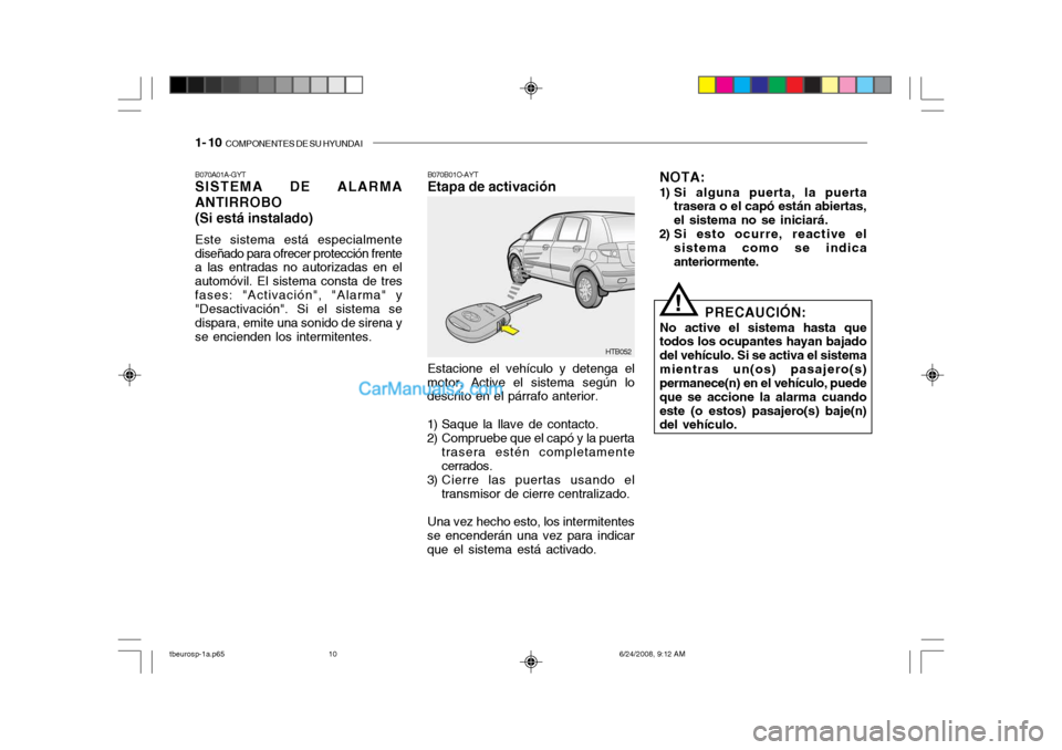 Hyundai Getz 2003  Manual del propietario (in Spanish) 1- 10  COMPONENTES DE SU HYUNDAI
B070A01A-GYT SISTEMA DE ALARMA ANTIRROBO (Si está instalado) Este sistema está especialmente diseñado para ofrecer protección frente a las entradas no autorizadas 